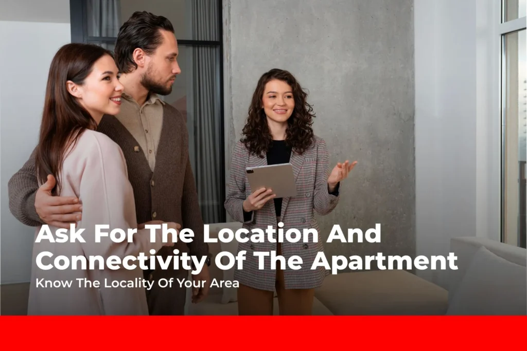 Ask for the Location & Connectivity of the Apartment